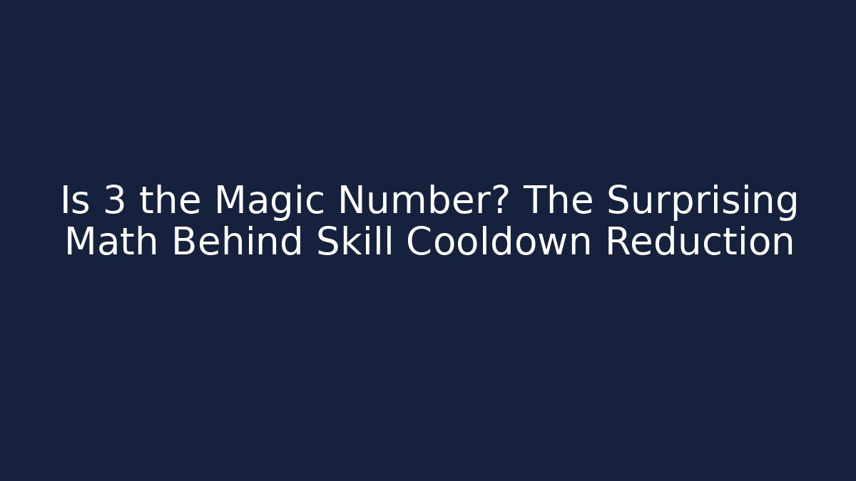 Is 3 the Magic Number? The Surprising Math Behind Skill Cooldown Reduction