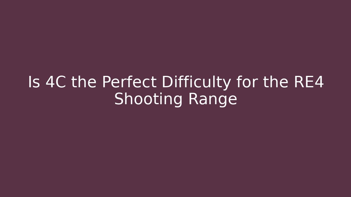 Is 4C the Perfect Difficulty for the RE4 Shooting Range