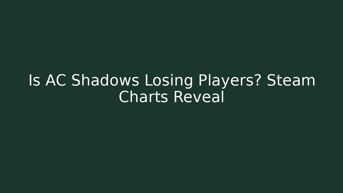 Is AC Shadows Losing Players? Steam Charts Reveal
