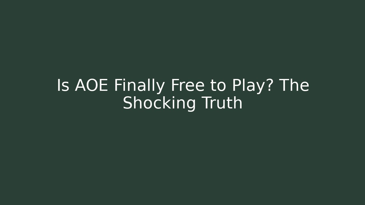 Is AOE Finally Free to Play? The Shocking Truth