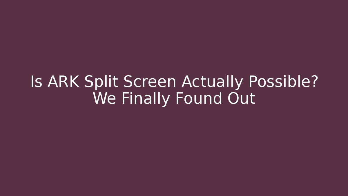 Is ARK Split Screen Actually Possible? We Finally Found Out