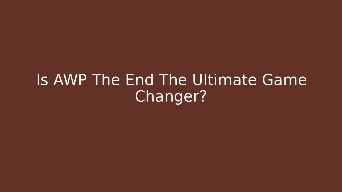 Is AWP The End The Ultimate Game Changer?