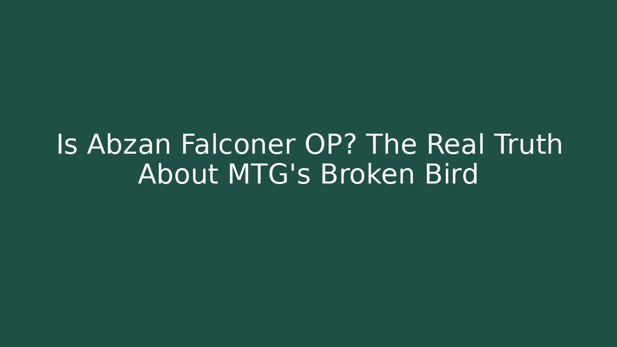 Is Abzan Falconer OP? The Real Truth About MTG's Broken Bird