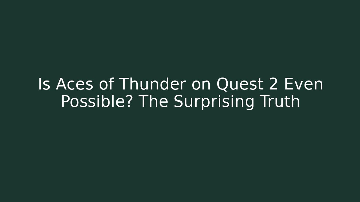 Is Aces of Thunder on Quest 2 Even Possible? The Surprising Truth