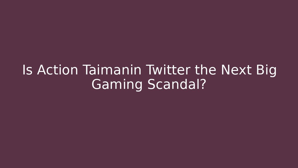 Is Action Taimanin Twitter the Next Big Gaming Scandal?