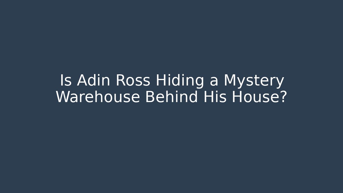 Is Adin Ross Hiding a Mystery Warehouse Behind His House?