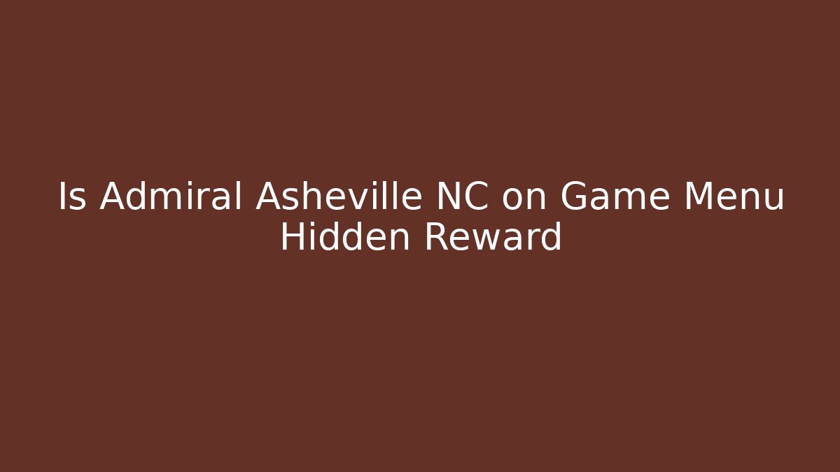 Is Admiral Asheville NC on Game Menu Hidden Reward