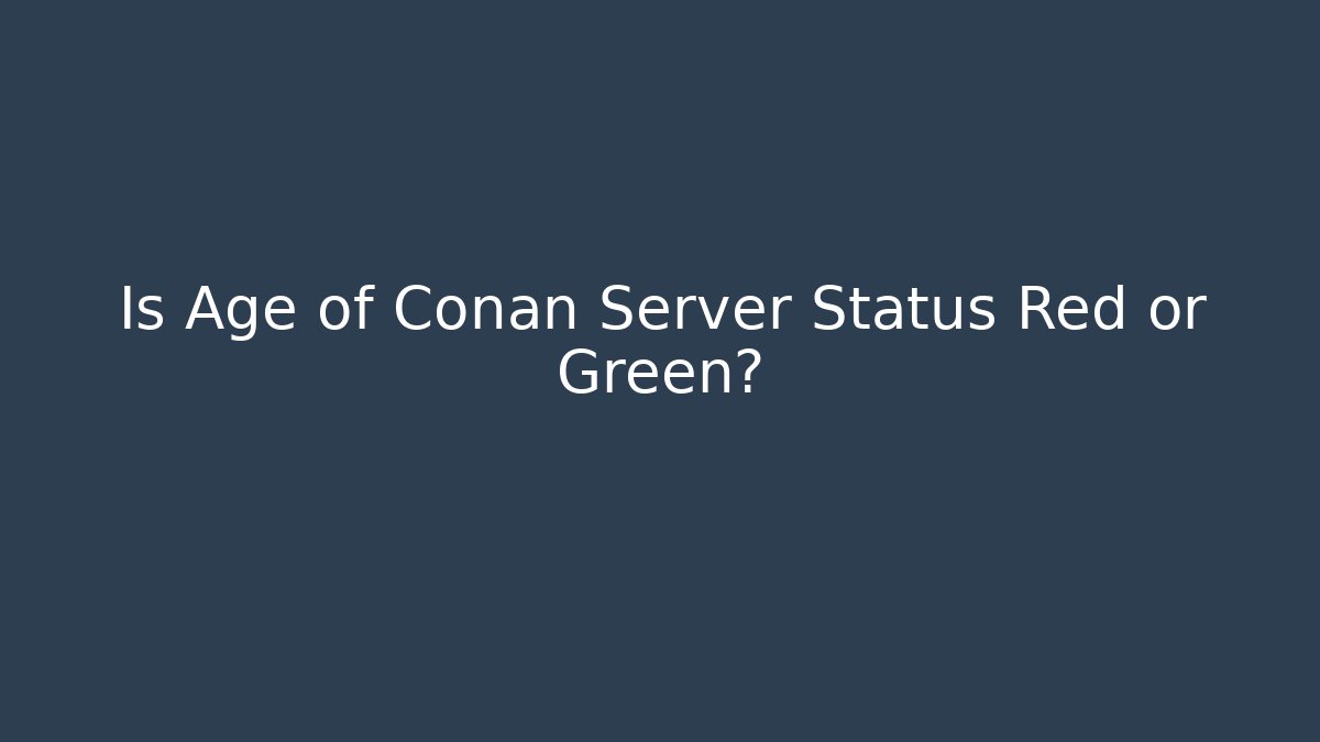 Is Age of Conan Server Status Red or Green?