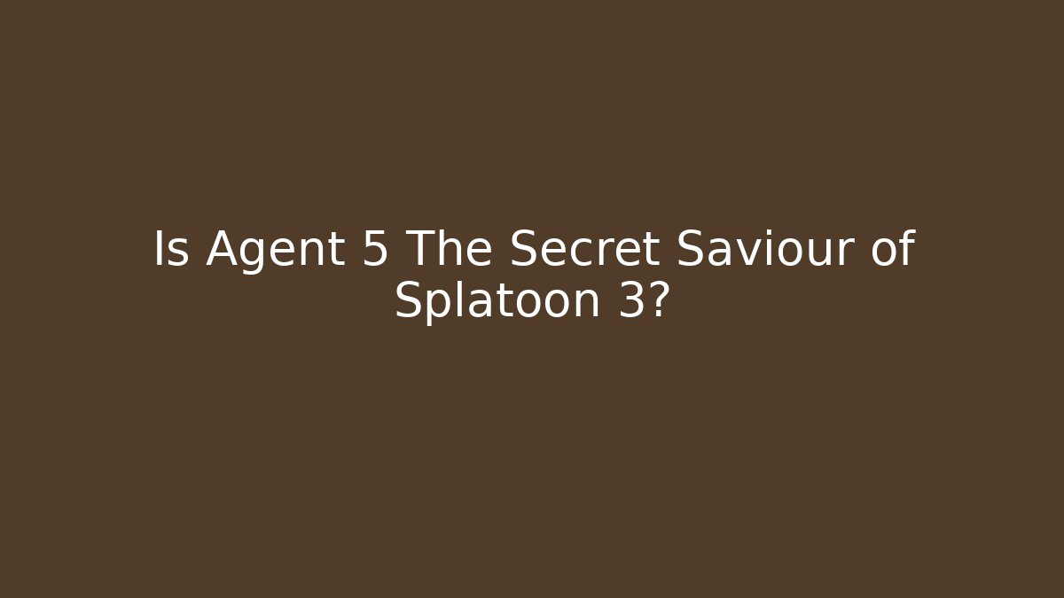 Is Agent 5 The Secret Saviour of Splatoon 3?
