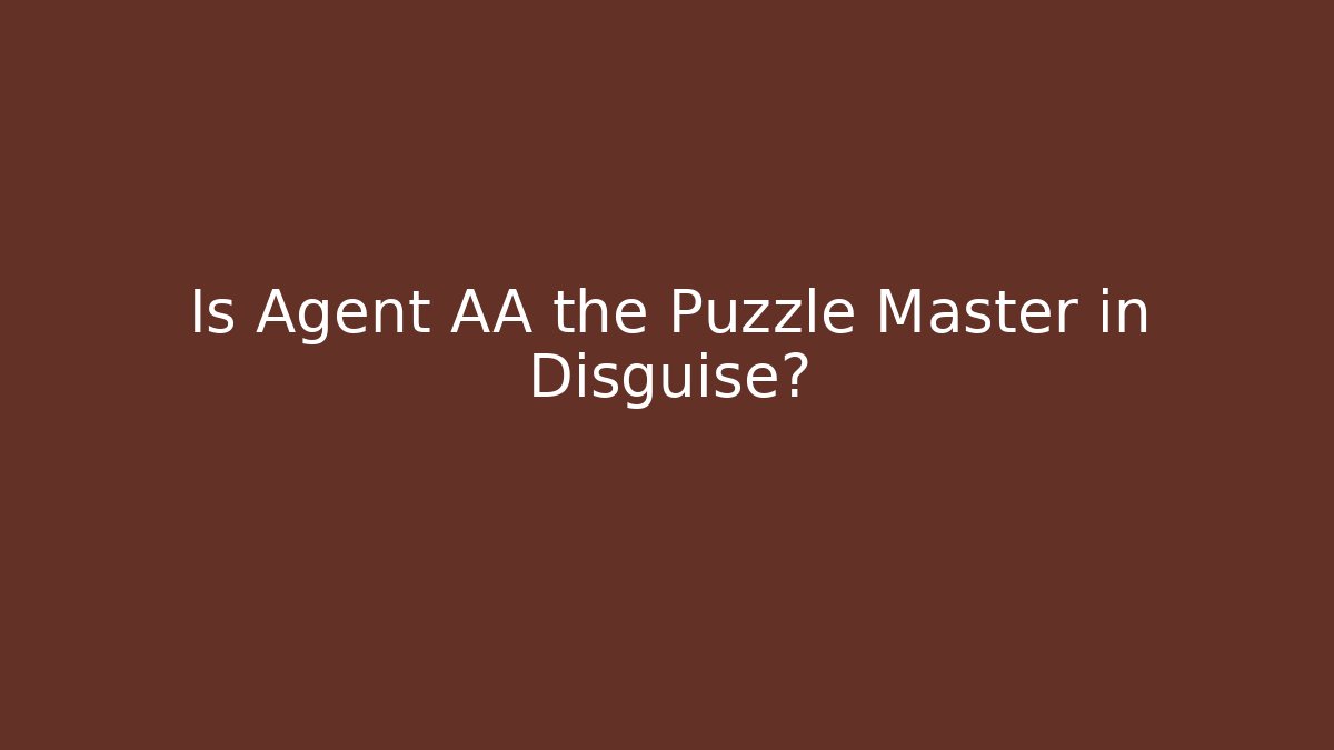 Is Agent AA the Puzzle Master in Disguise?