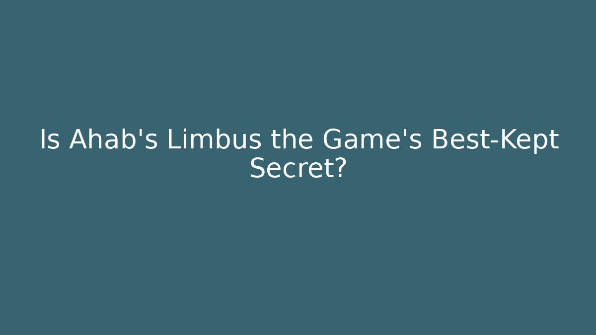 Is Ahab's Limbus the Game's Best-Kept Secret?