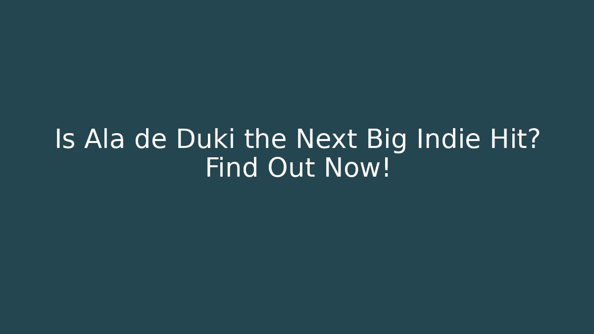 Is Alä de Duki the Next Big Indie Hit? Find Out Now!