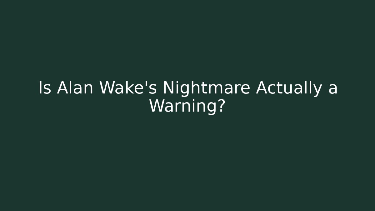 Is Alan Wake's Nightmare Actually a Warning? - Critter Realm