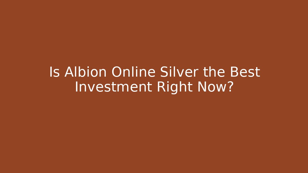 Is Albion Online Silver the Best Investment Right Now?