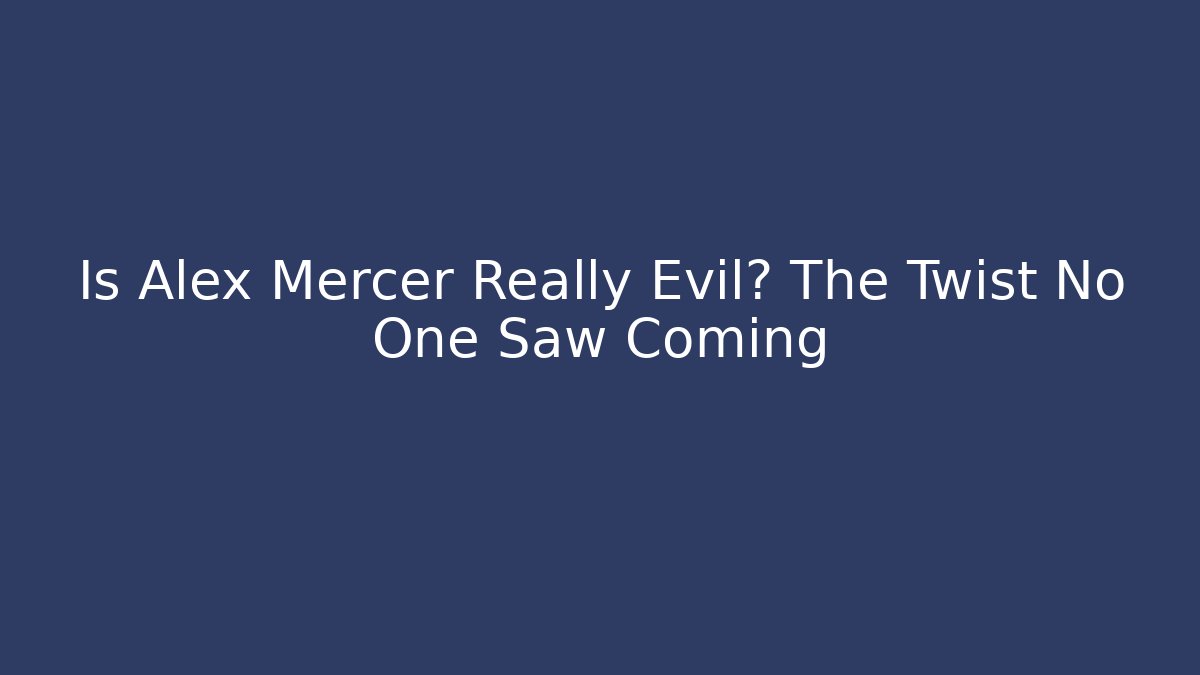 Is Alex Mercer Really Evil? The Twist No One Saw Coming - Critter Realm
