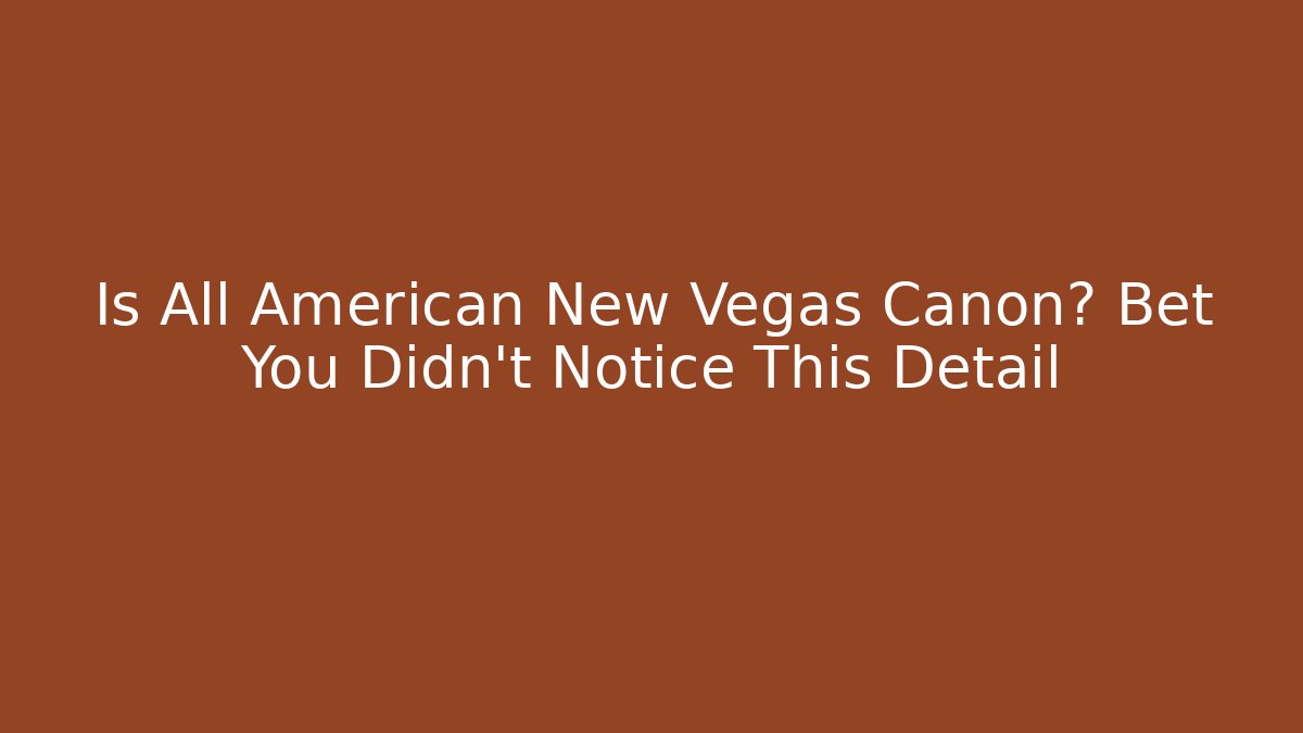 Is All American New Vegas Canon? Bet You Didn't Notice This Detail - Critter Realm