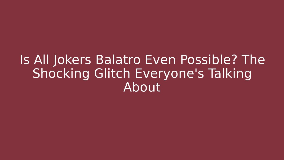 Is All Jokers Balatro Even Possible? The Shocking Glitch Everyone’s Talking About