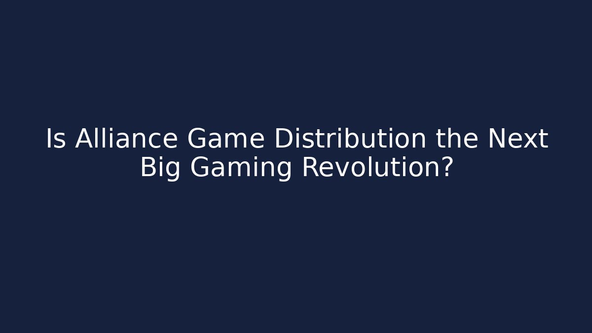 Is Alliance Game Distribution the Next Big Gaming Revolution?