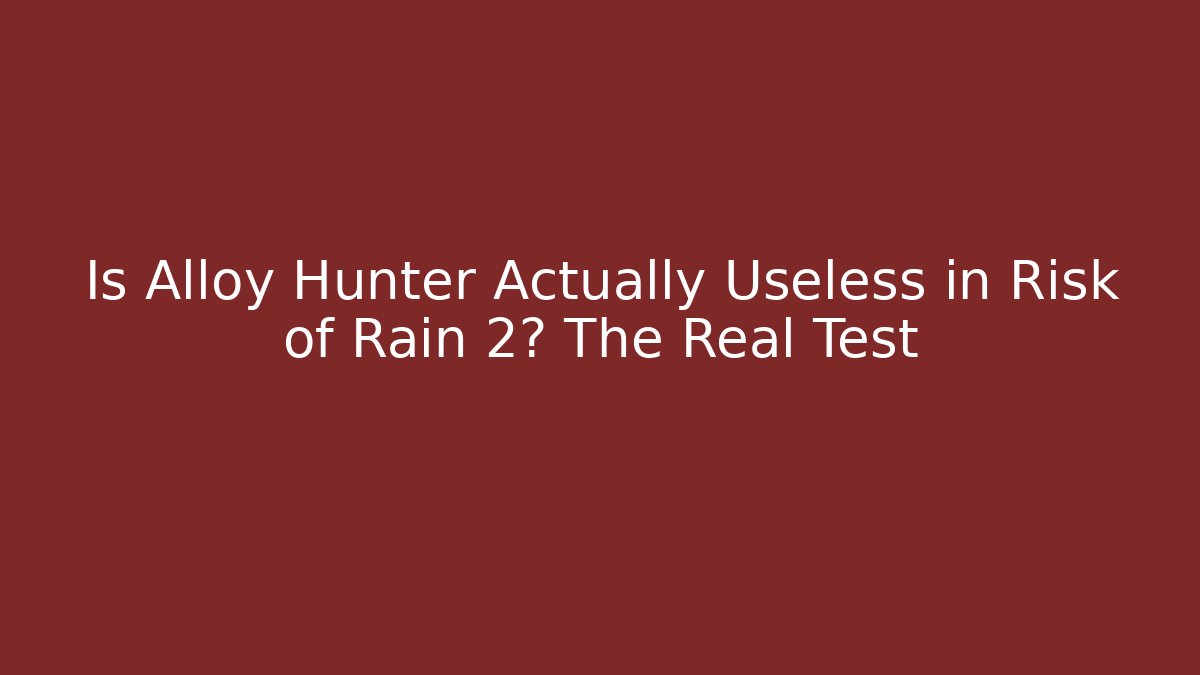 Is Alloy Hunter Actually Useless in Risk of Rain 2? The Real Test