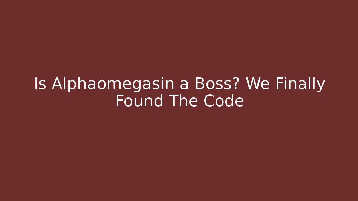 Is Alphaomegasin a Boss? We Finally Found The Code