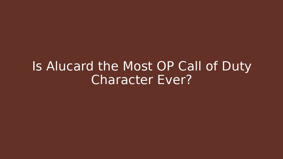 Is Alucard the Most OP Call of Duty Character Ever?