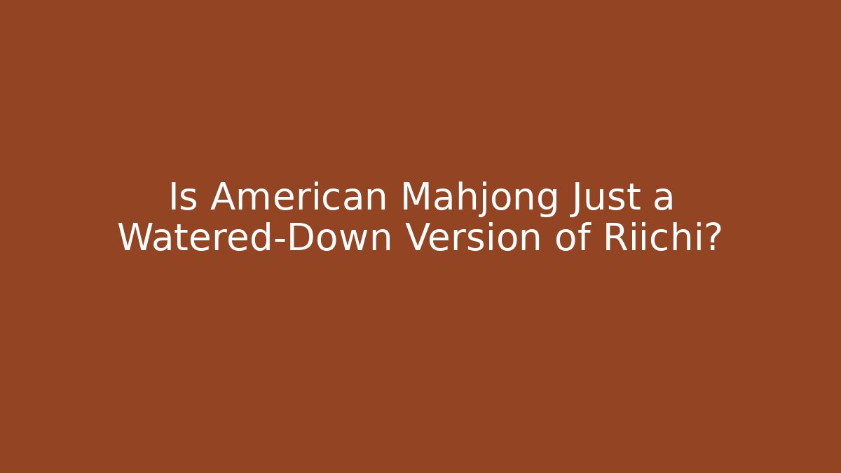 Is American Mahjong Just a Watered-Down Version of Riichi?
