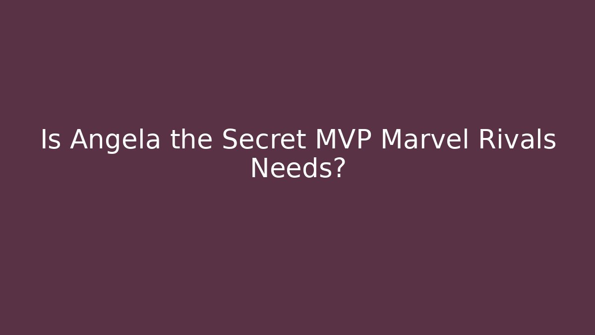 Is Angela the Secret MVP Marvel Rivals Needs?