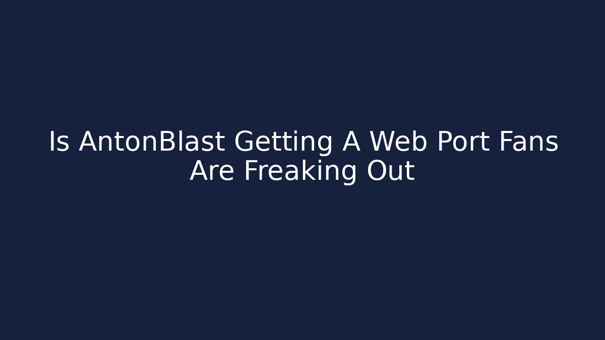 Is AntonBlast Getting A Web Port Fans Are Freaking Out