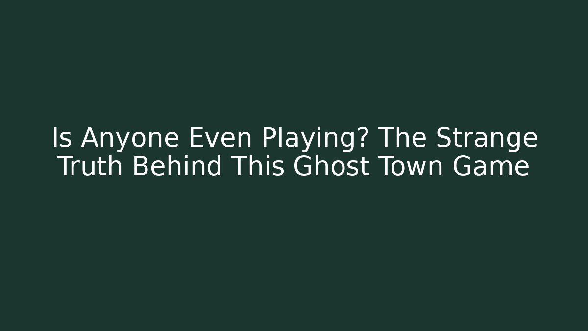 Is Anyone Even Playing? The Strange Truth Behind This Ghost Town Game