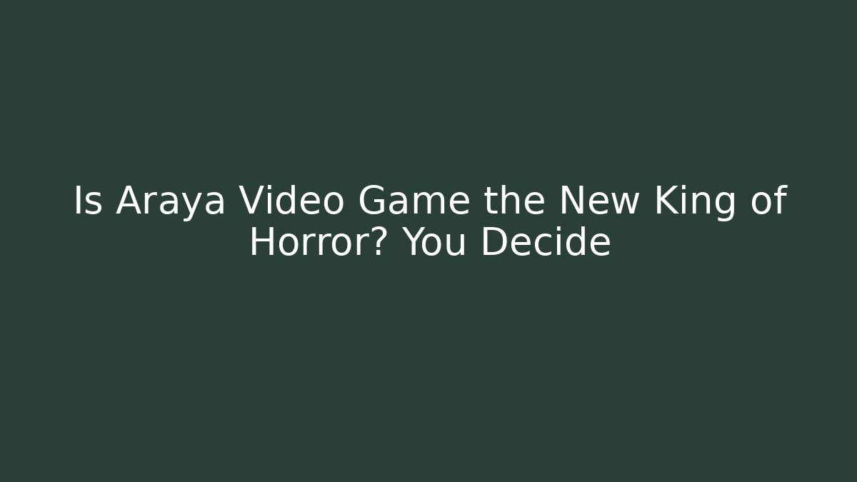Is Araya Video Game the New King of Horror? You Decide