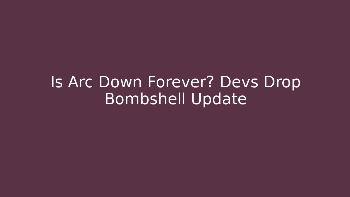 Is Arc Down Forever? Devs Drop Bombshell Update