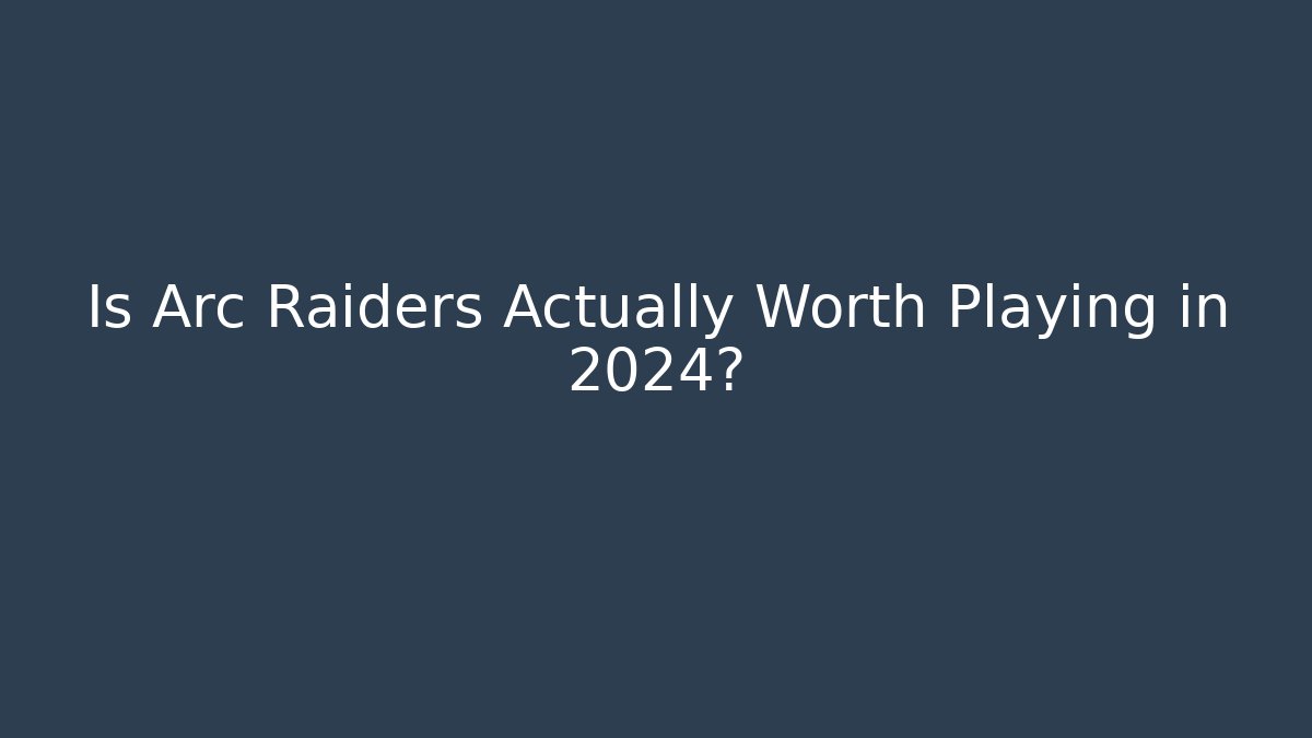 Is Arc Raiders Actually Worth Playing in 2024?
