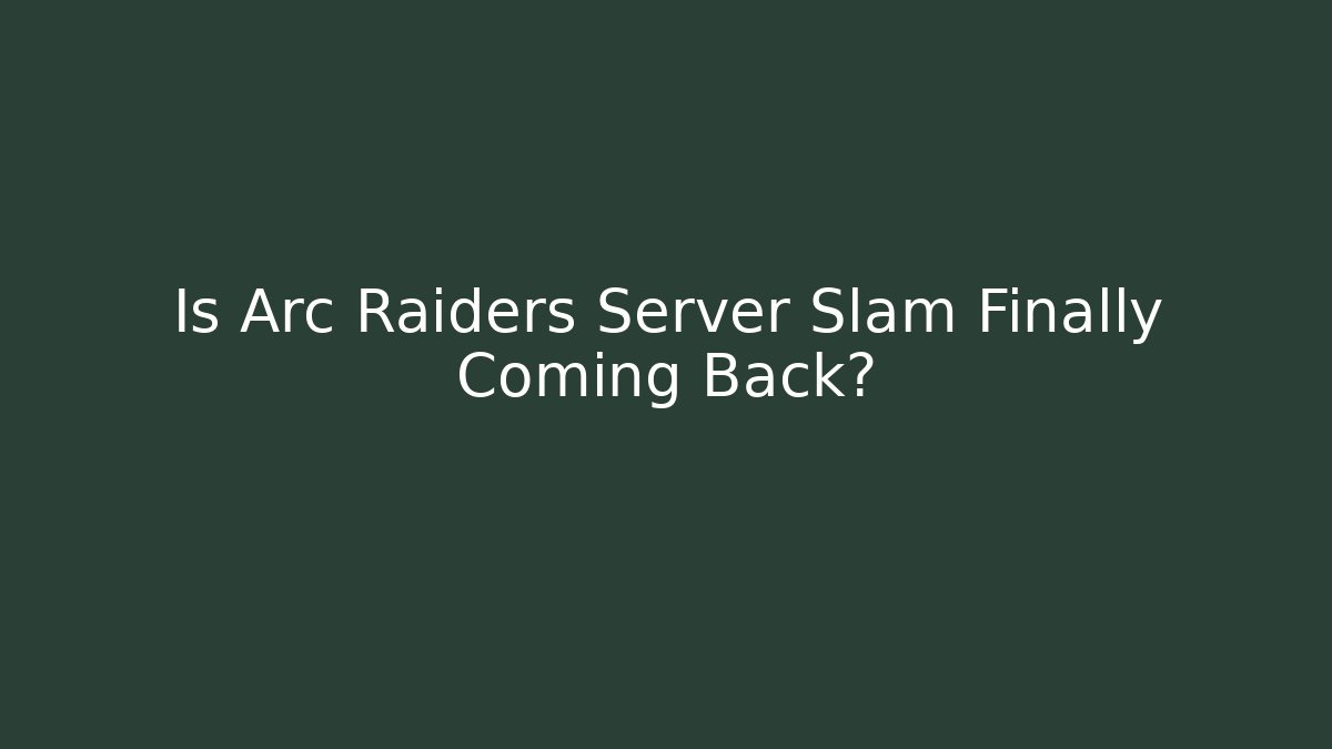 Is Arc Raiders Server Slam Finally Coming Back? - Critter Realm