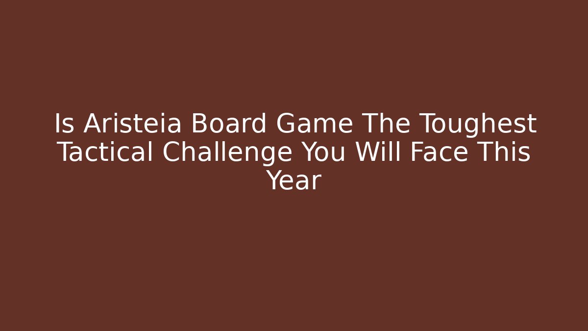Is Aristeia Board Game The Toughest Tactical Challenge You Will Face This Year