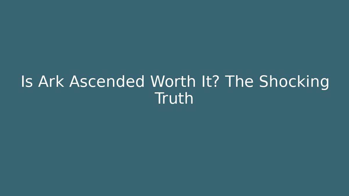 Is Ark Ascended Worth It? The Shocking Truth