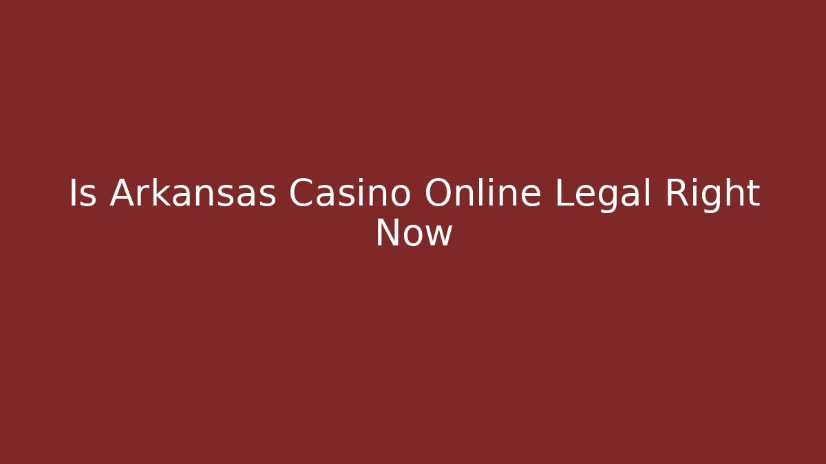Is Arkansas Casino Online Legal Right Now