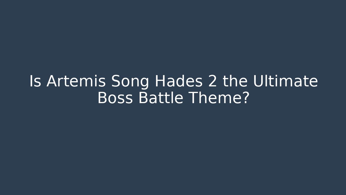 Is Artemis Song Hades 2 the Ultimate Boss Battle Theme?