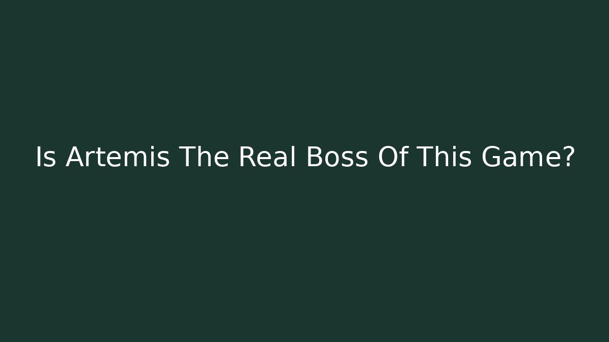 Is Artemis The Real Boss Of This Game?