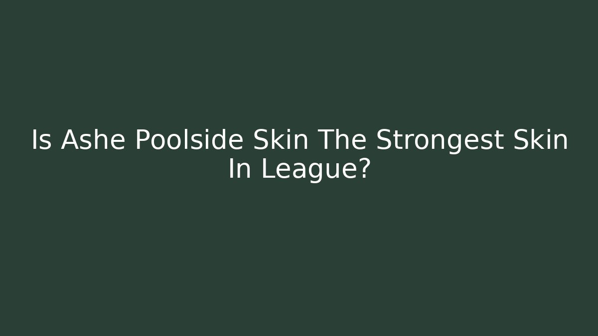 Is Ashe Poolside Skin The Strongest Skin In League? - Critter Realm