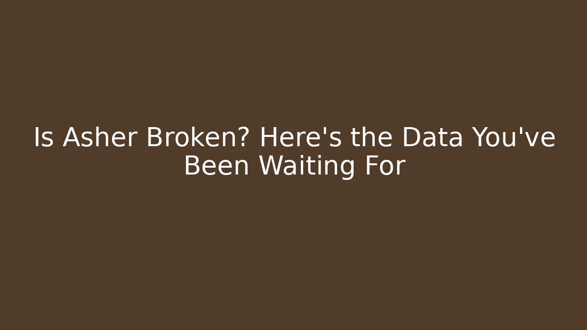 Is Asher Broken? Here’s the Data You’ve Been Waiting For - Critter Realm