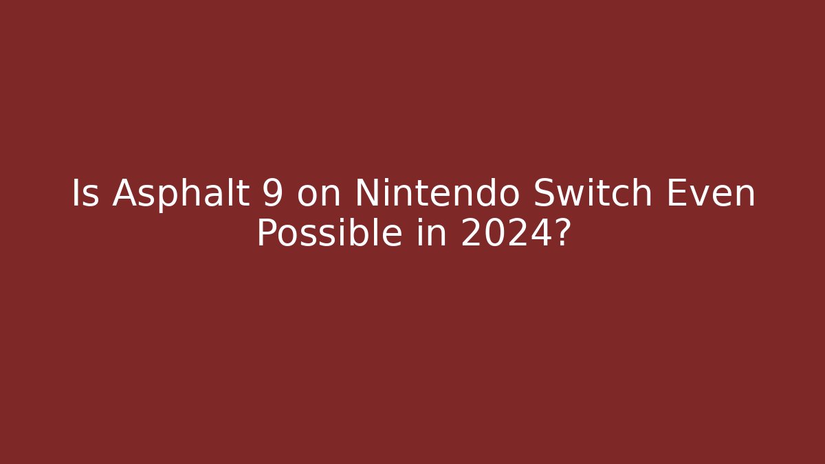 Is Asphalt 9 on Nintendo Switch Even Possible in 2024?