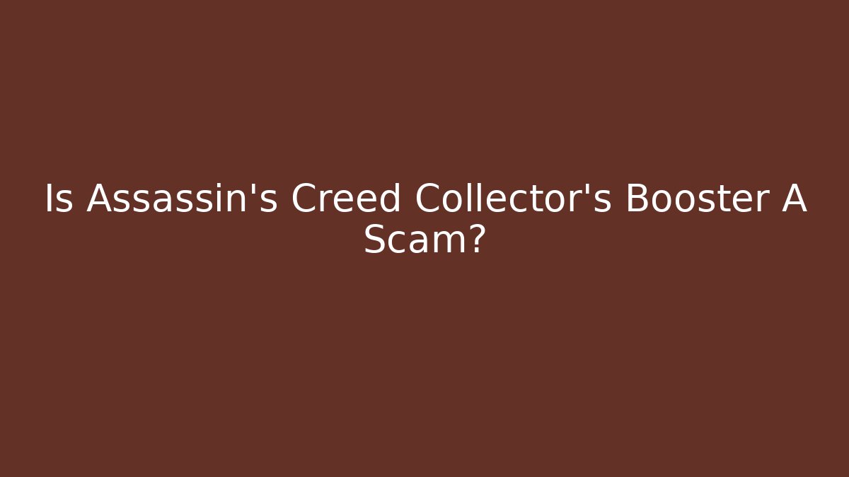 Is Assassin's Creed Collector's Booster A Scam?