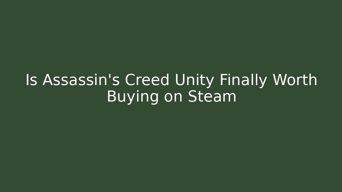 Is Assassin’s Creed Unity Finally Worth Buying on Steam - Critter Realm