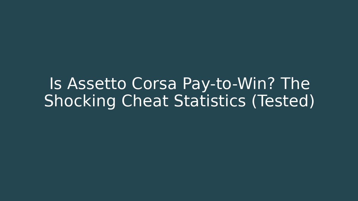 Is Assetto Corsa Pay-to-Win? The Shocking Cheat Statistics (Tested) - Critter Realm