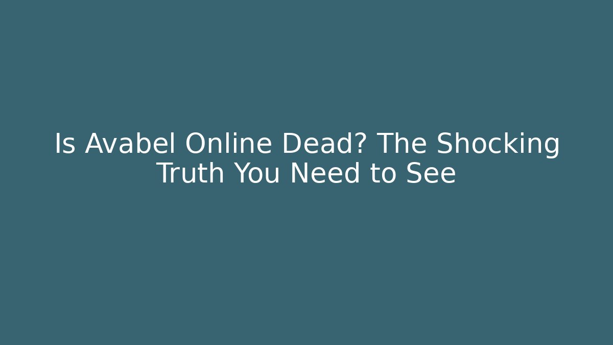 Is Avabel Online Dead? The Shocking Truth You Need to See