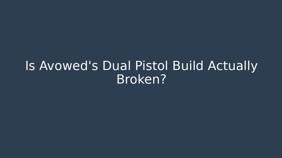 Is Avowed's Dual Pistol Build Actually Broken? - Critter Realm
