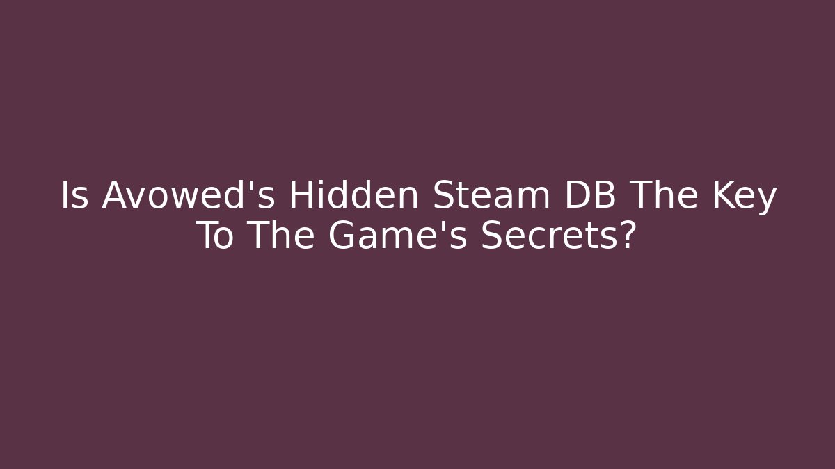 Is Avowed's Hidden Steam DB The Key To The Game's Secrets? - Critter Realm