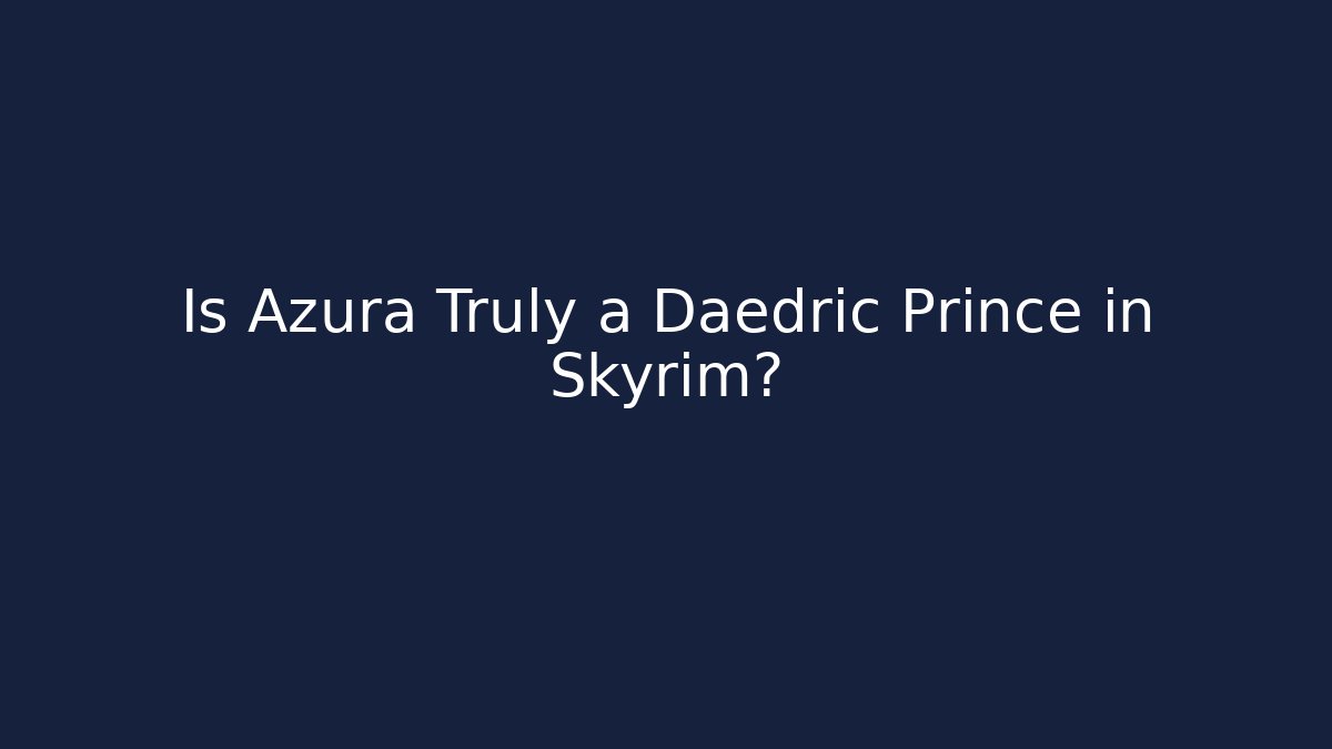 Is Azura Truly a Daedric Prince in Skyrim?