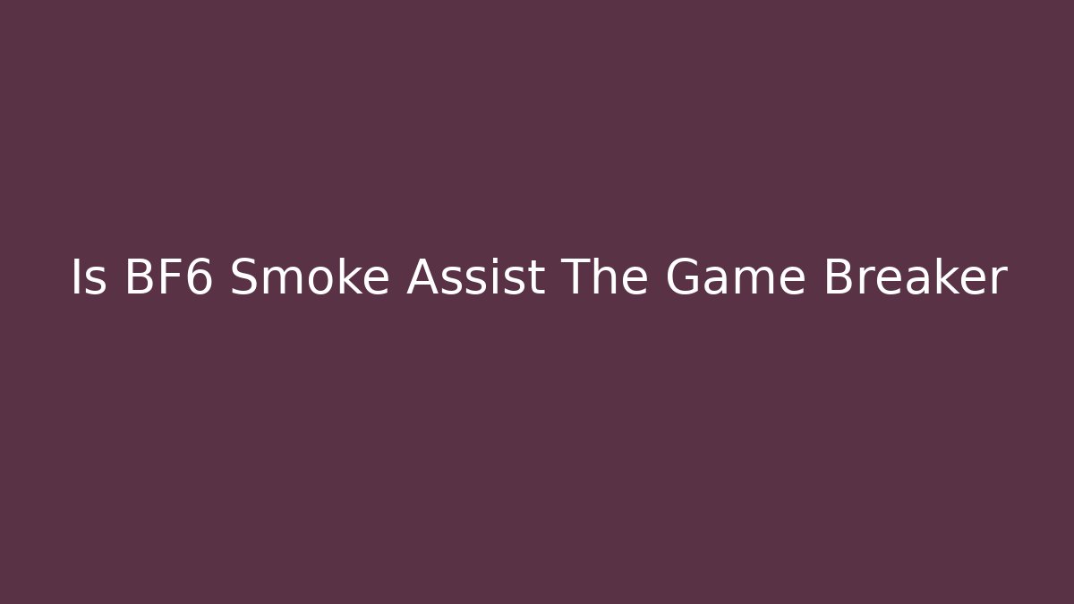 Is BF6 Smoke Assist The Game Breaker