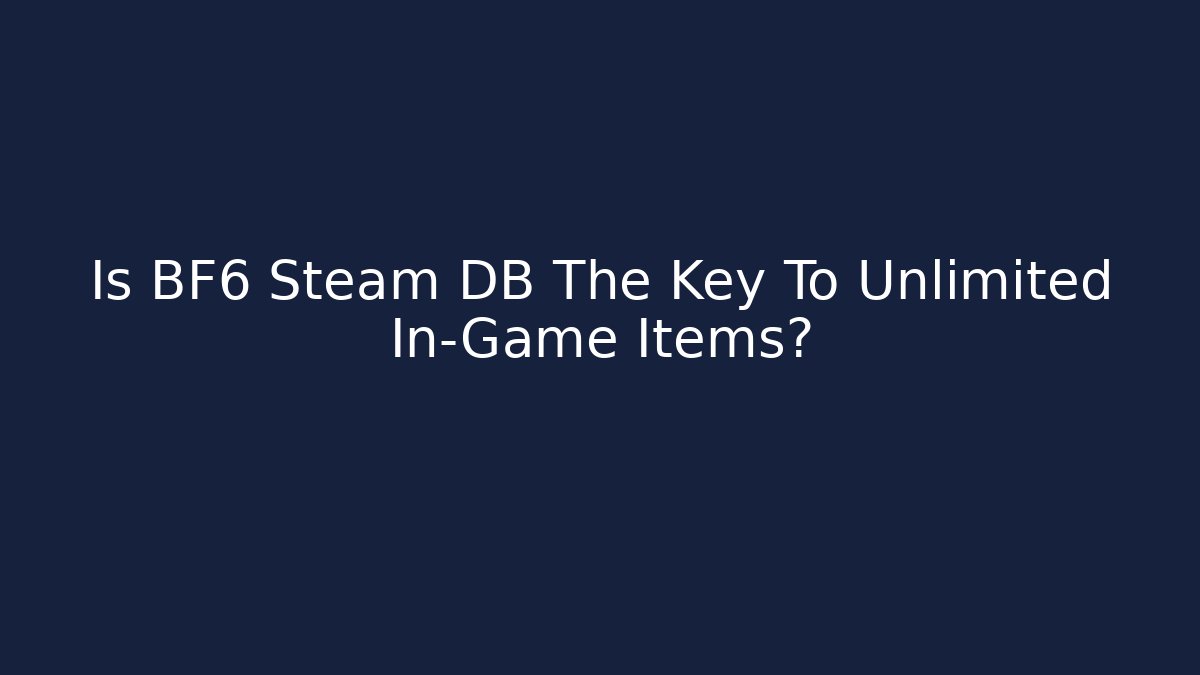 Is BF6 Steam DB The Key To Unlimited In-Game Items?